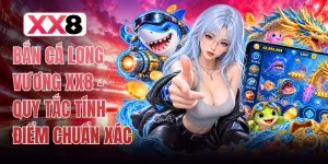 Bắn Cá Long Vương XX8 - Quy Tắc Tính Điểm Chuẩn Xác