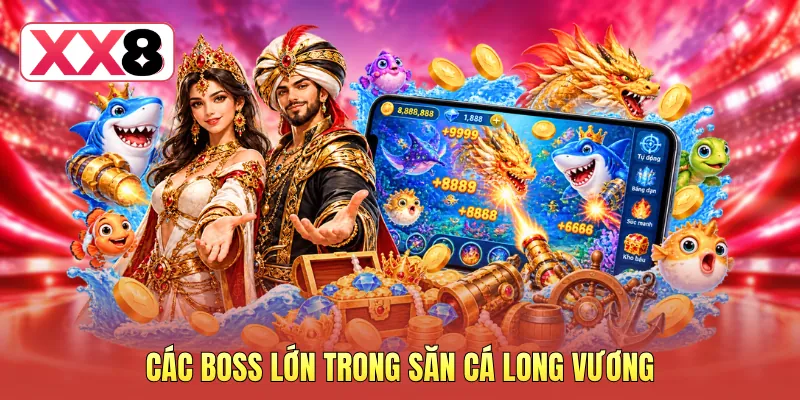 Các boss lớn trong săn cá Long Vương