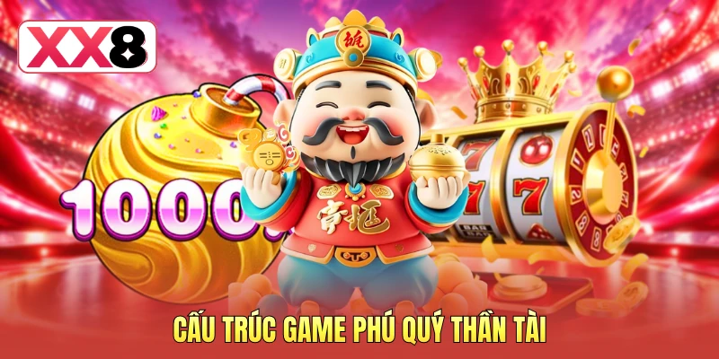 Cấu trúc game phú quý thần tài
