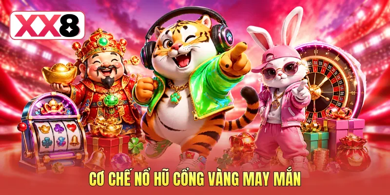 Cơ chế nổ hũ cổng vàng may mắn Cơ chế nổ hũ cổng vàng may mắn