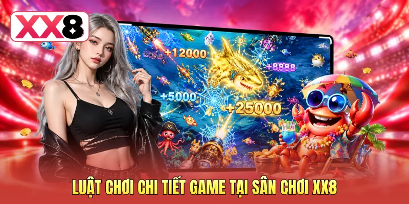 Luật chơi chi tiết game tại sân chơi XX8