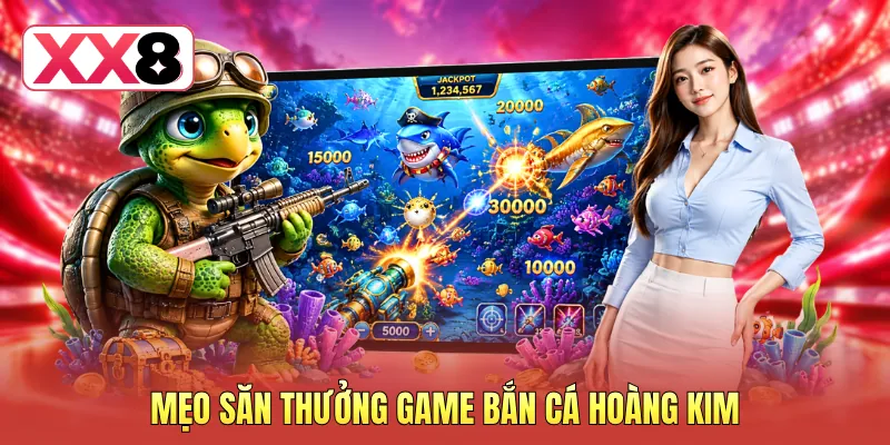 Mẹo săn thưởng game bắn cá Hoàng Kim