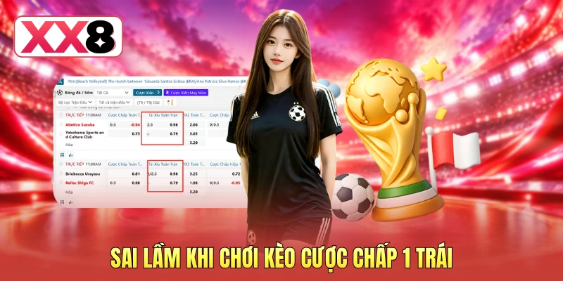 Sai lầm khi chơi kèo cược chấp 1 trái