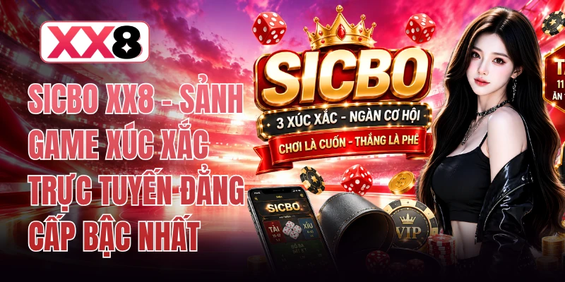 Sicbo XX8 - Sảnh Game Xúc Xắc Trực Tuyến Đẳng Cấp Bậc Nhất
