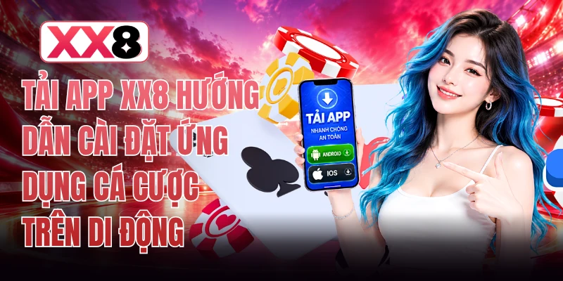 Tải App XX8 Hướng Dẫn Cài Đặt Ứng Dụng Cá Cược Trên Di Động