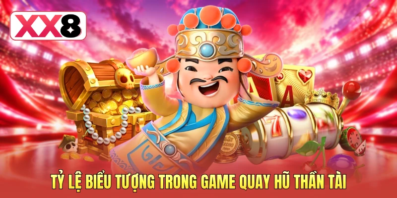 Tỷ lệ biểu tượng trong game quay hũ thần tài