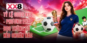 Tỷ lệ odds XX8 - Phương Pháp Đọc Thông Số Kèo Chuẩn Xác